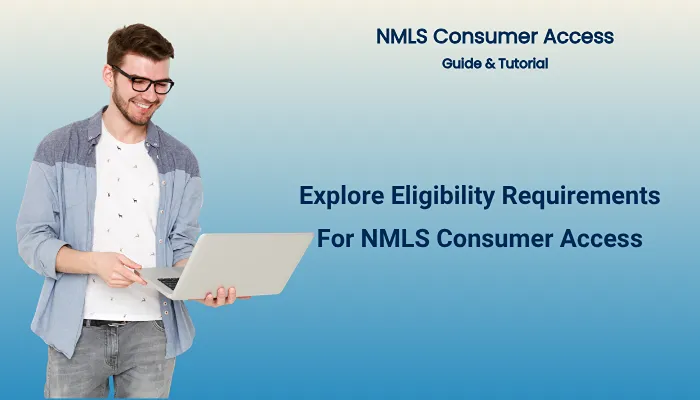 Explore Eligibility Requirements For NMLS Consumer Access