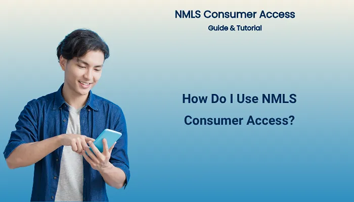 How Do I Use NMLS Consumer Access?
