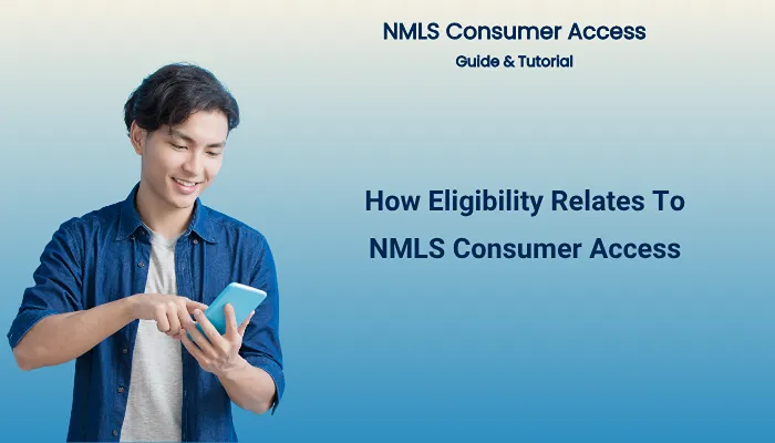 How Eligibility Relates To NMLS Consumer Access How Eligibility Relates To NMLS Consumer Access
