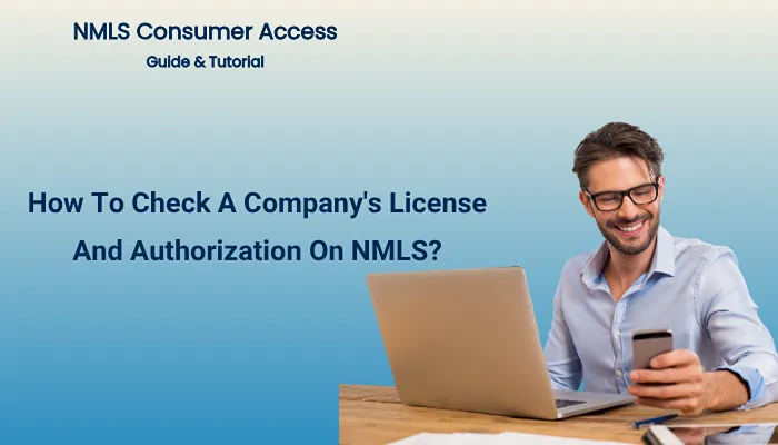 How To Check A Company's License And Authorization On NMLS? How To Check A Company's License And Authorization On NMLS?