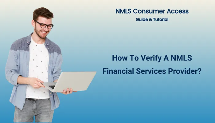 How To Verify A NMLS Financial Services Provider? How To Verify A NMLS Financial Services Provider?