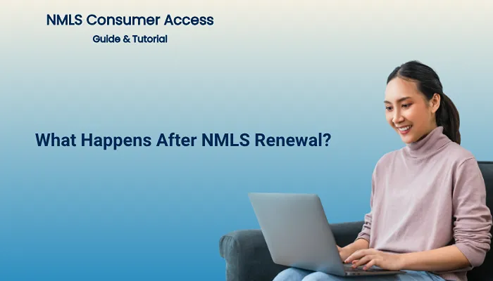 What Happens After NMLS Renewal? What Happens After NMLS Renewal?
