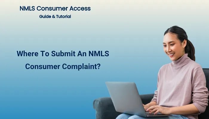 Where To Submit An NMLS Consumer Complaint? Where To Submit An NMLS Consumer Complaint?